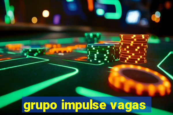 grupo impulse vagas